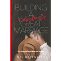 Building a Ridiculously Great Marriage: Premarital and Marital Habits