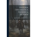 Historia Diplomatica Friderica Secundi