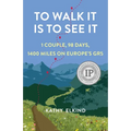 To Walk It Is to See It: 1 Couple, 98 Days, 1400 Miles on Europe's Gr5