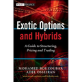 Exotic Options and Hybrids: A Guide to Structuring, Pricing and Trading