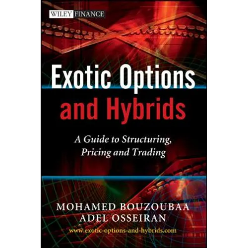 Exotic Options and Hybrids: A Guide to Structuring, Pricing and Trading