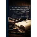 Patrick Henry; Life, Correspondence and Speeches
