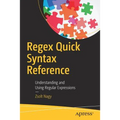 Regex Quick Syntax Reference: Understanding and Using Regular Expressions