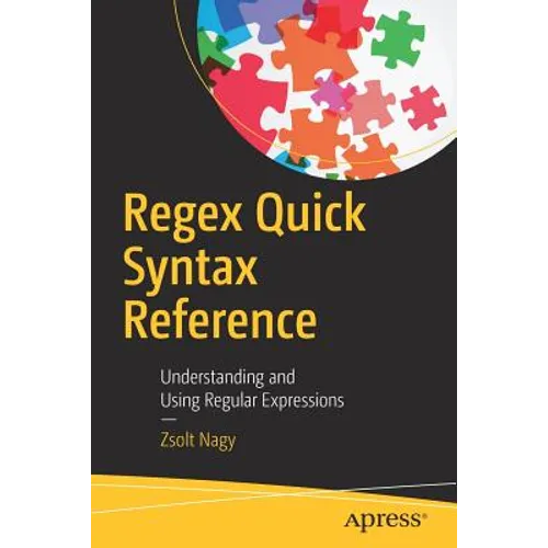 Regex Quick Syntax Reference: Understanding and Using Regular Expressions