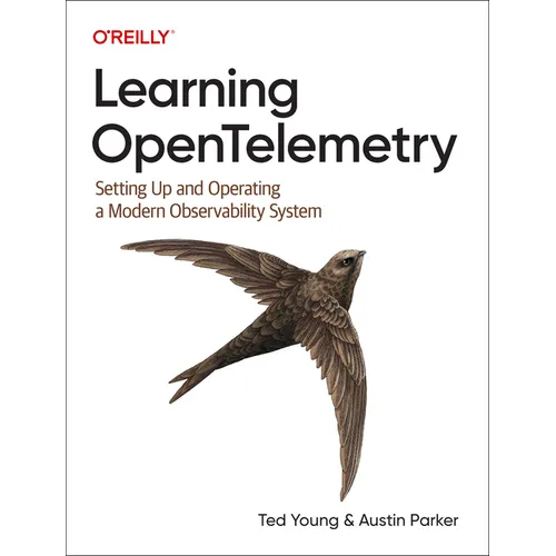 Learning Opentelemetry: Setting Up and Operating a Modern Observability System