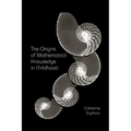 The Origins of Mathematical Knowledge in Childhood