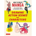 How to Create Manga: Drawing Action Scenes and Characters: The Ultimate Bible for Beginning Artists (with Over 600 Illustrations)