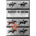 Murder in Motion: The Strange Life of Photographer (and Murderer) Eadweard Muybridge