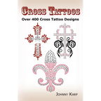 Cross Tattoos: Over 400 Cross Tattoo Designs, Pictures and Ideas of Celtic, Tribal, Christian, Irish and Gothic Crosses. - Paperback