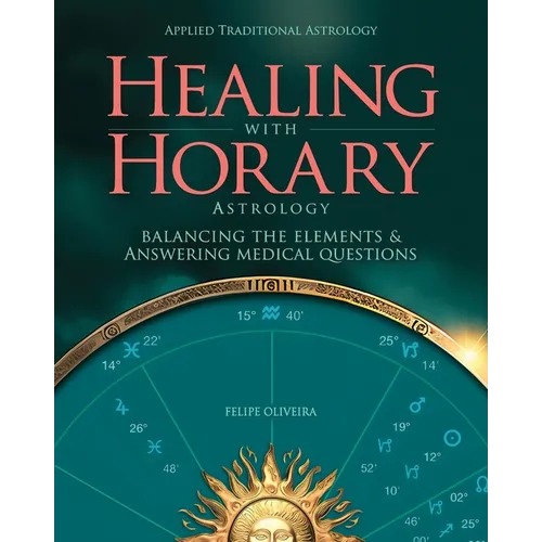 Healing With Horary Astrology: Balancing the elements and answering medical questions.
