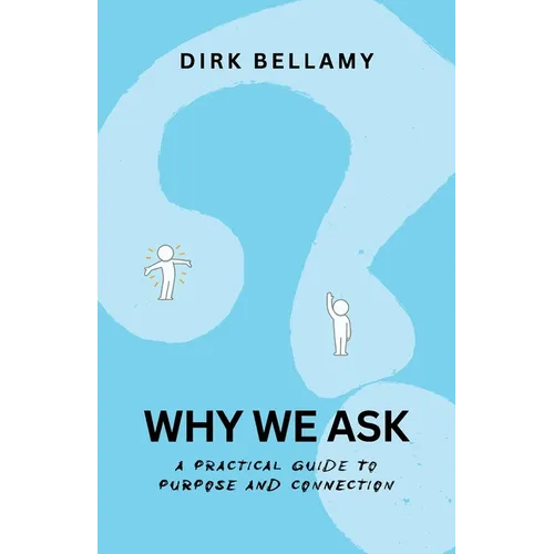 Why We Ask: A Practical Guide to Purpose and Connection