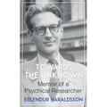 Towards the Unknown: Memoir of a Psychical Researcher