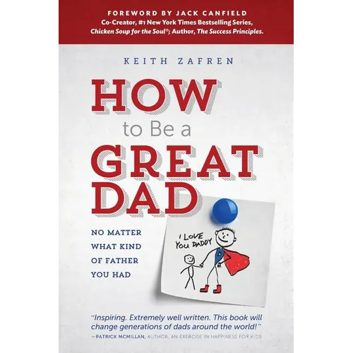 How to Be a Great Dad: No Matter What Kind of Father You Had