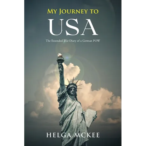 My Journey to USA: The Extended War Diary of a German POW