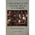 A Discourse of the Damned Art of Witchcraft