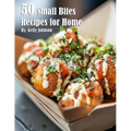 50 Small Bites Recipes for Home