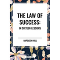 Law of Success: In Sixteen Lessons: Complete and Unabridged