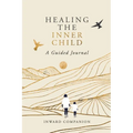 Healing the Inner Child: A Guided Journal