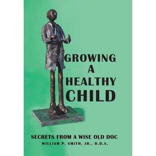 Growing a Healthy Child: Secrets from a Wise Old Doc