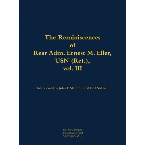 The Reminiscences of Rear Adm. Ernest M. Eller, USN (Ret.), Vol. III: 1903-1992
