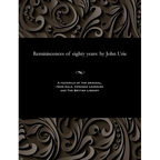 Reminiscences of Eighty Years: By John Urie - Paperback