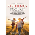 The Resiliency Toolkit: A Busy Parent's Guide to Raising Happy, Confident, Successful Children