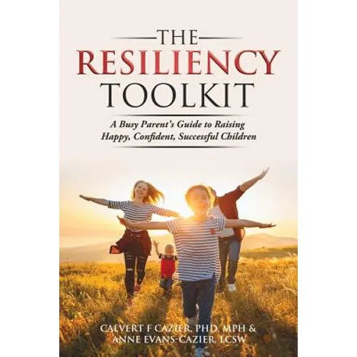 The Resiliency Toolkit: A Busy Parent's Guide to Raising Happy, Confident, Successful Children