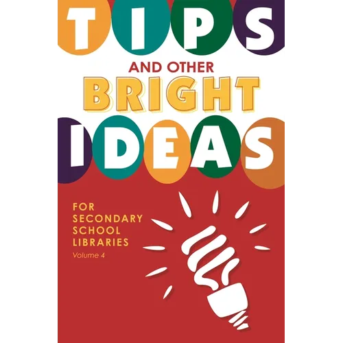 Tips and Other Bright Ideas for Secondary School Libraries, Volume 4