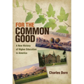 For the Common Good: A New History of Higher Education in America