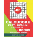 400 CalcuDoku EASY - MEDIUM puzzles 9 x 9 + BONUS 250 classic sudoku: Sudoku easy, medium puzzles and classic Sudoku 9x9 very hard levels