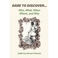 Dare To Discover...: Who, What, When, Where, and Why