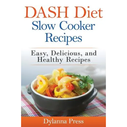 DASH Diet Slow Cooker Recipes: Easy, Delicious, and Healthy Low-Sodium Recipes