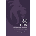 Led By a Lion: Principles for Leadership and Their Biblical Roots