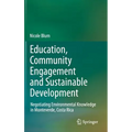 Education, Community Engagement and Sustainable Development: Negotiating Environmental Knowledge in Monteverde, Costa Rica