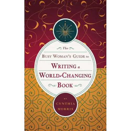 The Busy Woman's Guide to Writing a World-Changing Book