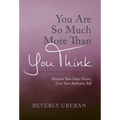 You Are So Much More Than You Think: Discover Your Inner Power, Love Your Authentic Self