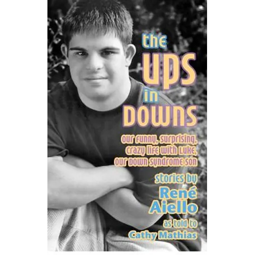 The Ups in Downs: Our Funny, Surprising, Crazy Life with Luke, Our Down Syndrome Son