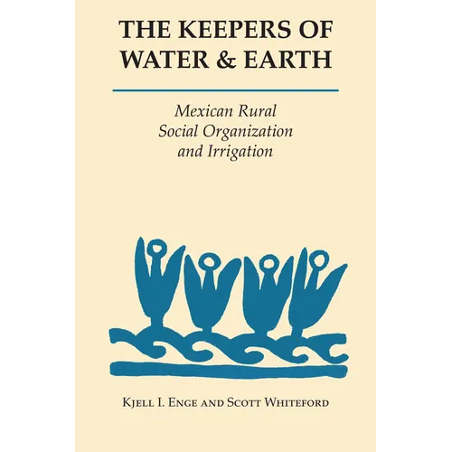 The Keepers of Water and Earth: Mexican Rural Social Organization and Irrigation