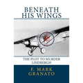 Beneath His Wings: The Plot To Murder Lindbergh