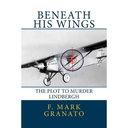 Beneath His Wings: The Plot To Murder Lindbergh