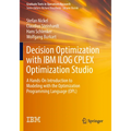 Decision Optimization with IBM Ilog Cplex Optimization Studio: A Hands-On Introduction to Modeling with the Optimization Programming Language (Opl)