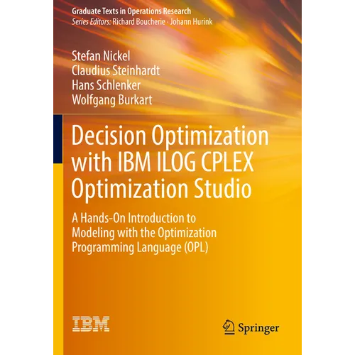 Decision Optimization with IBM Ilog Cplex Optimization Studio: A Hands-On Introduction to Modeling with the Optimization Programming Language (Opl)