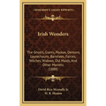 Irish Wonders: The Ghosts, Giants, Pookas, Demons, Leprechauns, Banshees, Fairies, Witches, Widows, Old Maids, And Other Marvels (188