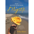 From Math Teacher to Mystic: Extraordinary Experiences on a Spiritual Awakening Journey