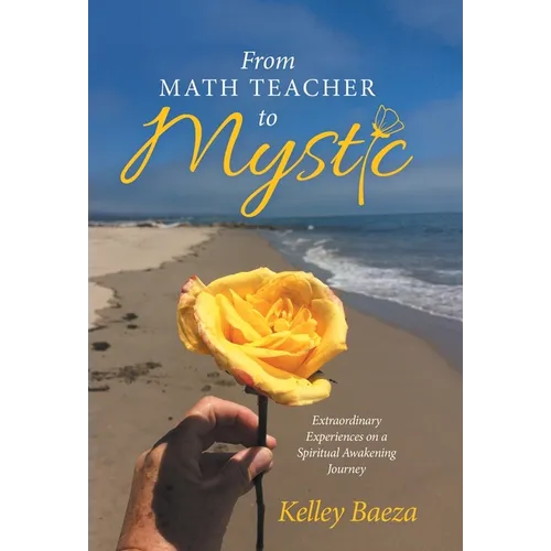 From Math Teacher to Mystic: Extraordinary Experiences on a Spiritual Awakening Journey