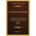 A Collection Of Epitaphs: Suitable For Monumental Inscriptions, From Approved Authors (1865)