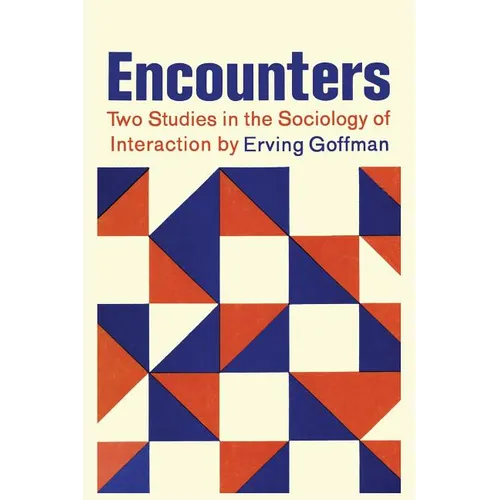 Encounters; Two Studies in the Sociology of Interaction