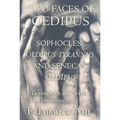 Two Faces of Oedipus: Sophocles' "oedipus Tyrannus" and Seneca's "oedipus"