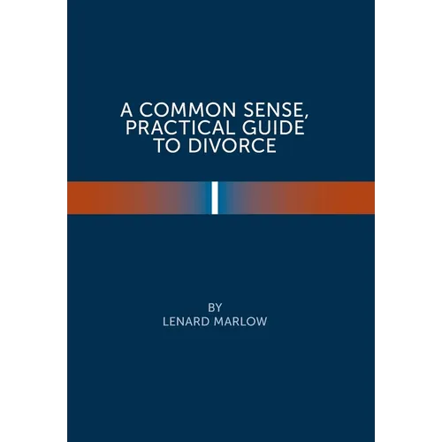 A Common Sense Practical Guide to Divorce