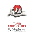 Your True Values: Not To Stay Too Long In A Toxic Relationship: Self Help Book On Depression